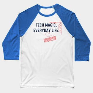 Tech magic, everyday life. Baseball T-Shirt